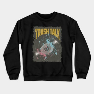 Trash Talk Vintage Vynil Crewneck Sweatshirt